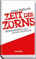 Titelbild Jutta Ditfurth:
ZEIT DES ZORNS.
Streitschrift für eine gerechte Gesellschaft